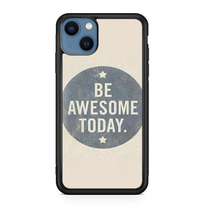 Be Awesome Today Quotes iPhone 13 / 13 mini Case