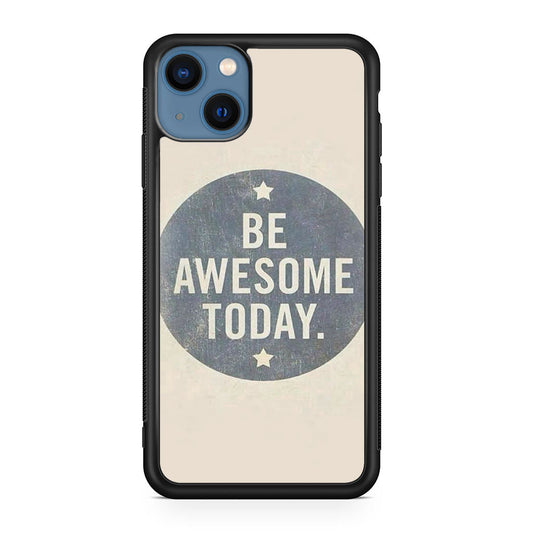 Be Awesome Today Quotes iPhone 13 / 13 mini Case