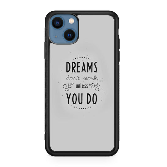 Dreams Don't Work Unless You Do iPhone 13 / 13 mini Case