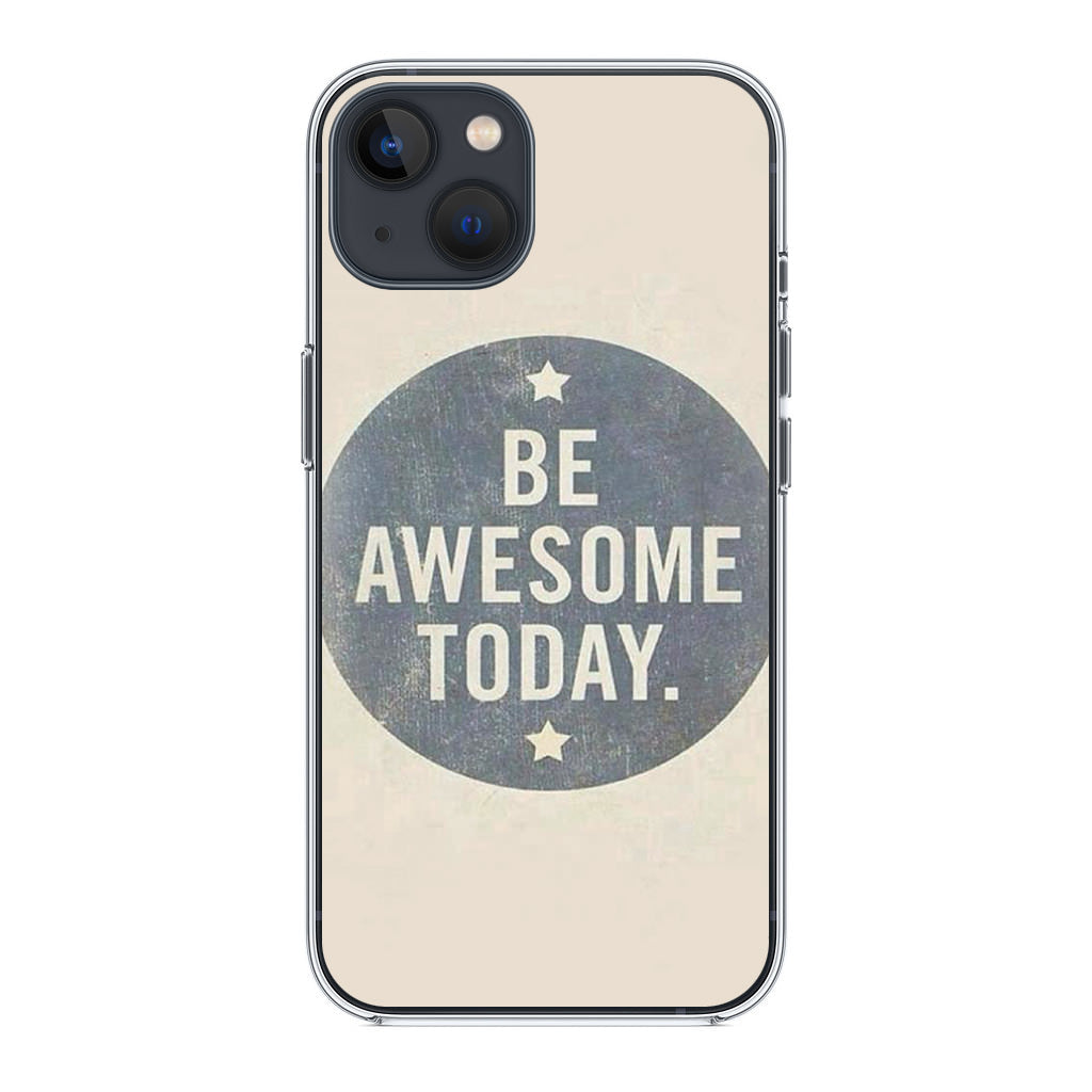 Be Awesome Today Quotes iPhone 13 / 13 mini Case