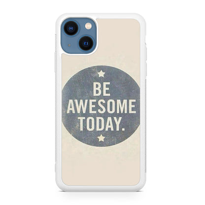Be Awesome Today Quotes iPhone 13 / 13 mini Case